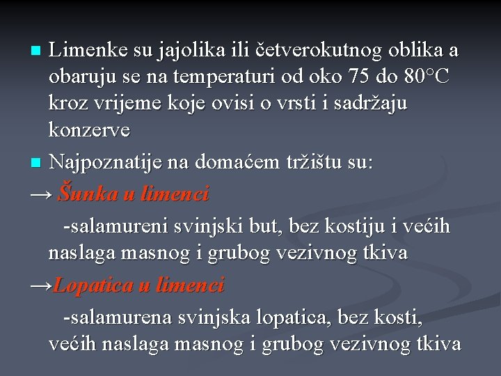 Limenke su jajolika ili četverokutnog oblika a obaruju se na temperaturi od oko 75 Limenke su jajolika ili četverokutnog oblika a obaruju se na temperaturi od oko 75