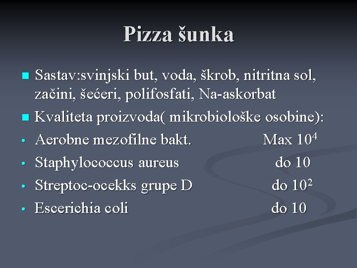 Pizza šunka Sastav: svinjski but, voda, škrob, nitritna sol, začini, šećeri, polifosfati, Na-askorbat n Pizza šunka Sastav: svinjski but, voda, škrob, nitritna sol, začini, šećeri, polifosfati, Na-askorbat n