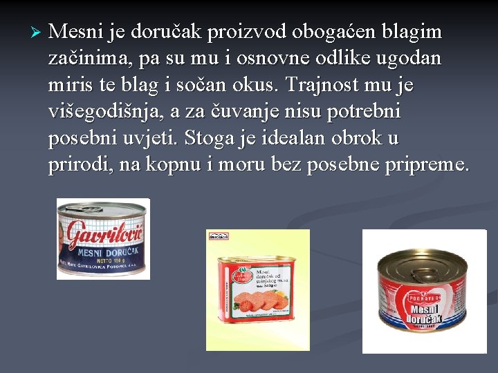 Ø Mesni je doručak proizvod obogaćen blagim začinima, pa su mu i osnovne odlike Ø Mesni je doručak proizvod obogaćen blagim začinima, pa su mu i osnovne odlike
