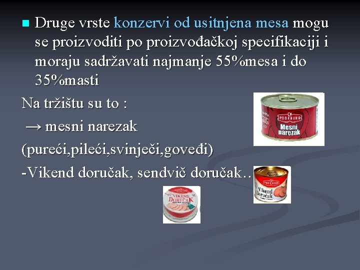 Druge vrste konzervi od usitnjena mesa mogu se proizvoditi po proizvođačkoj specifikaciji i moraju Druge vrste konzervi od usitnjena mesa mogu se proizvoditi po proizvođačkoj specifikaciji i moraju