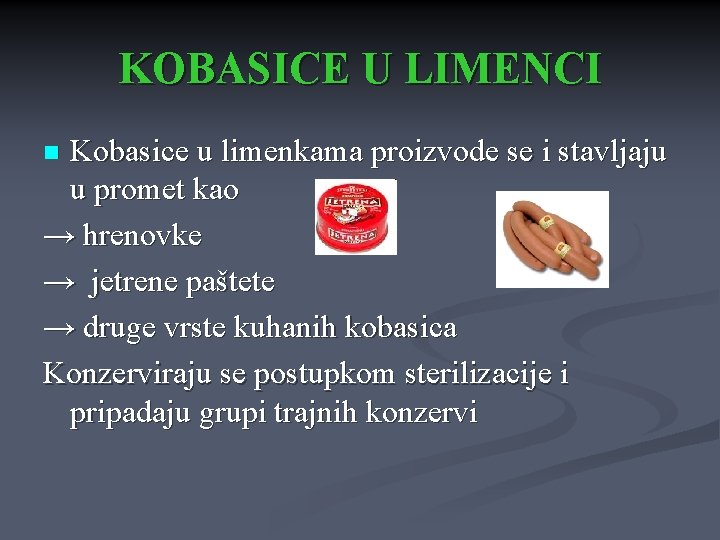 KOBASICE U LIMENCI Kobasice u limenkama proizvode se i stavljaju u promet kao → KOBASICE U LIMENCI Kobasice u limenkama proizvode se i stavljaju u promet kao →