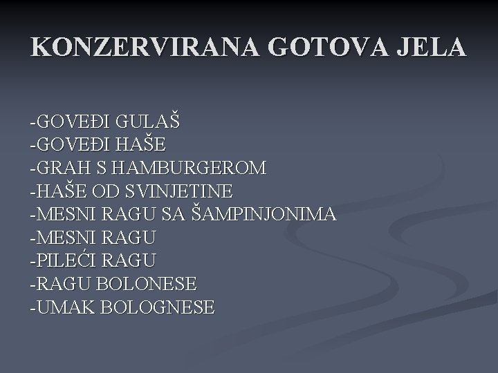 KONZERVIRANA GOTOVA JELA -GOVEĐI GULAŠ -GOVEĐI HAŠE -GRAH S HAMBURGEROM -HAŠE OD SVINJETINE -MESNI KONZERVIRANA GOTOVA JELA -GOVEĐI GULAŠ -GOVEĐI HAŠE -GRAH S HAMBURGEROM -HAŠE OD SVINJETINE -MESNI