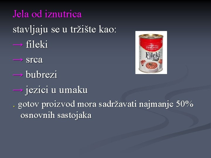 Jela od iznutrica stavljaju se u tržište kao: → fileki → srca → bubrezi Jela od iznutrica stavljaju se u tržište kao: → fileki → srca → bubrezi