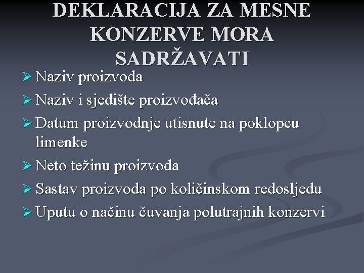 DEKLARACIJA ZA MESNE KONZERVE MORA SADRŽAVATI Ø Naziv proizvoda Ø Naziv i sjedište proizvođača DEKLARACIJA ZA MESNE KONZERVE MORA SADRŽAVATI Ø Naziv proizvoda Ø Naziv i sjedište proizvođača