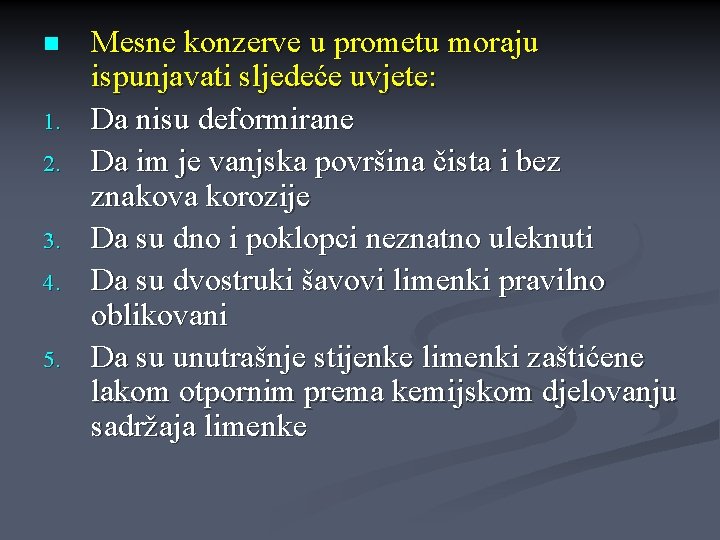 n 1. 2. 3. 4. 5. Mesne konzerve u prometu moraju ispunjavati sljedeće uvjete: n 1. 2. 3. 4. 5. Mesne konzerve u prometu moraju ispunjavati sljedeće uvjete: