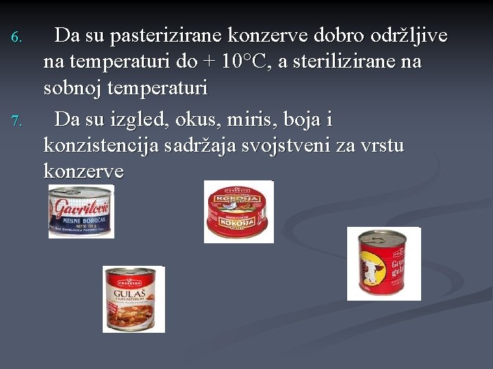 6. 7. Da su pasterizirane konzerve dobro održljive na temperaturi do + 10°C, a 6. 7. Da su pasterizirane konzerve dobro održljive na temperaturi do + 10°C, a