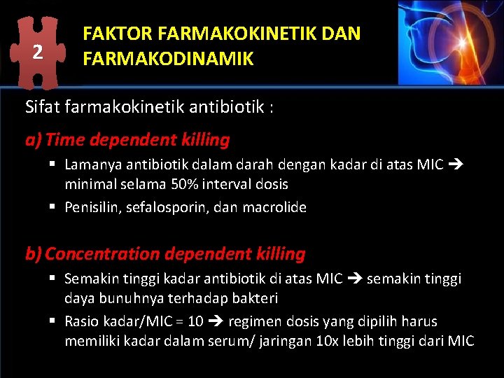 2 FAKTOR FARMAKOKINETIK DAN FARMAKODINAMIK Sifat farmakokinetik antibiotik : a) Time dependent killing §