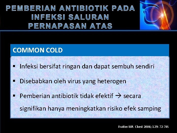 COMMON COLD § Infeksi bersifat ringan dapat sembuh sendiri § Disebabkan oleh virus yang