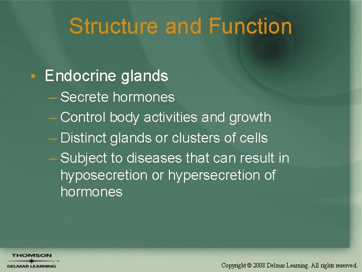 Structure and Function • Endocrine glands – Secrete hormones – Control body activities and
