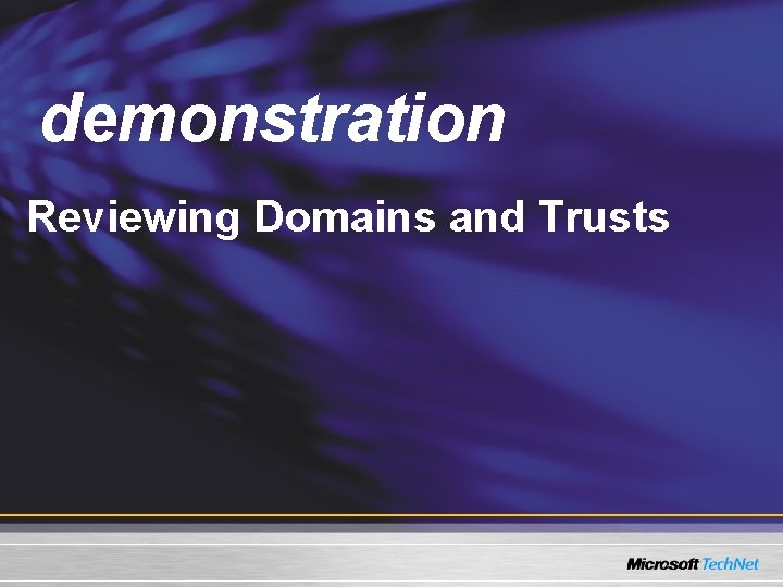 Demo demonstration Reviewing Domains and Trusts Demo demonstration Reviewing Domains and Trusts
