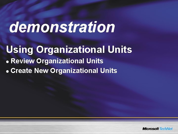 Demo demonstration Using Organizational Units Review Organizational Units l Create New Organizational Units l Demo demonstration Using Organizational Units Review Organizational Units l Create New Organizational Units l