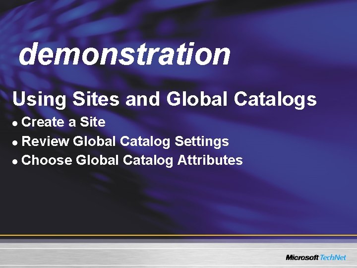 Demo demonstration Using Sites and Global Catalogs Create a Site l Review Global Catalog Demo demonstration Using Sites and Global Catalogs Create a Site l Review Global Catalog