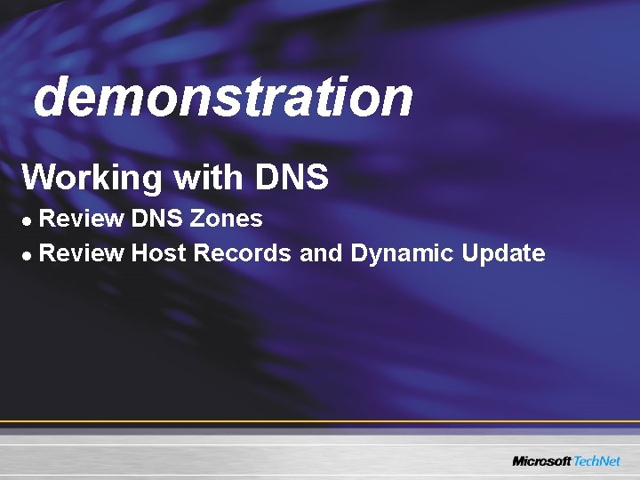 Demo demonstration Working with DNS Review DNS Zones l Review Host Records and Dynamic Demo demonstration Working with DNS Review DNS Zones l Review Host Records and Dynamic