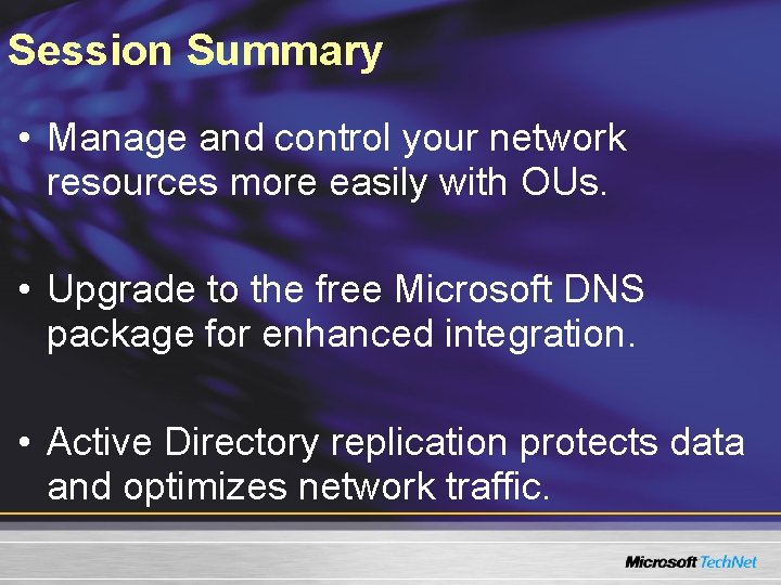 Session Summary • Manage and control your network resources more easily with OUs. • Session Summary • Manage and control your network resources more easily with OUs. •