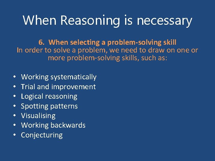 When Reasoning is necessary 6. When selecting a problem-solving skill In order to solve