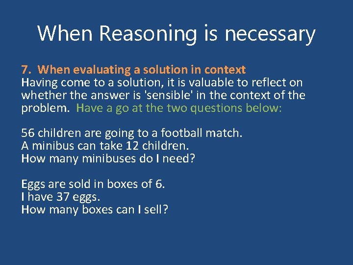 When Reasoning is necessary 7. When evaluating a solution in context Having come to
