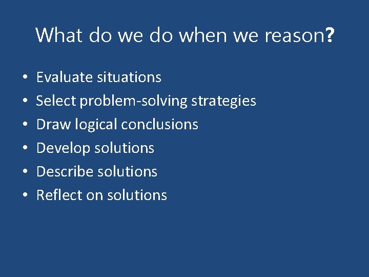 What do we do when we reason? • • • Evaluate situations Select problem-solving