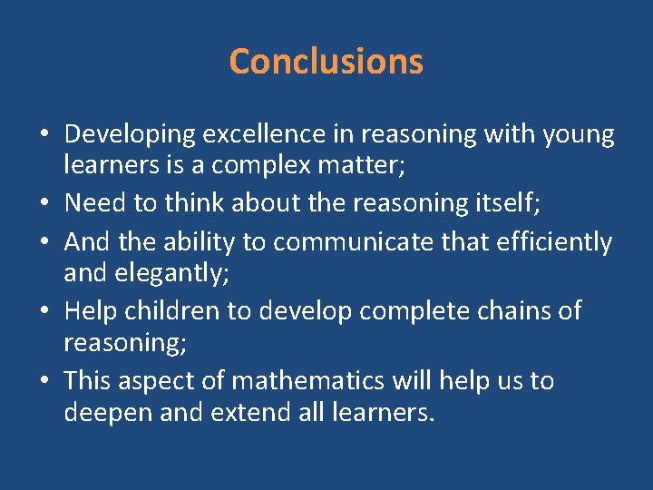 Conclusions • Developing excellence in reasoning with young learners is a complex matter; •
