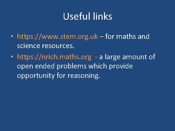 Useful links • https: //www. stem. org. uk – for maths and science resources.