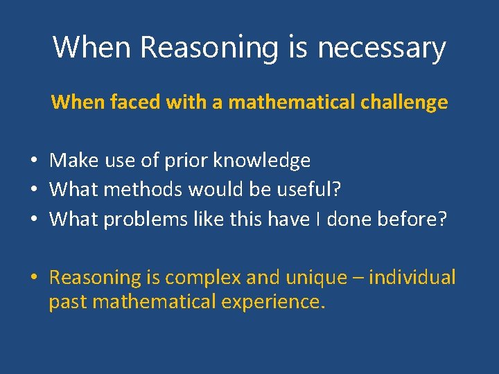 When Reasoning is necessary When faced with a mathematical challenge • Make use of