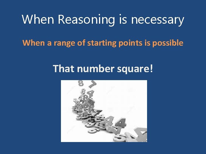 When Reasoning is necessary When a range of starting points is possible That number