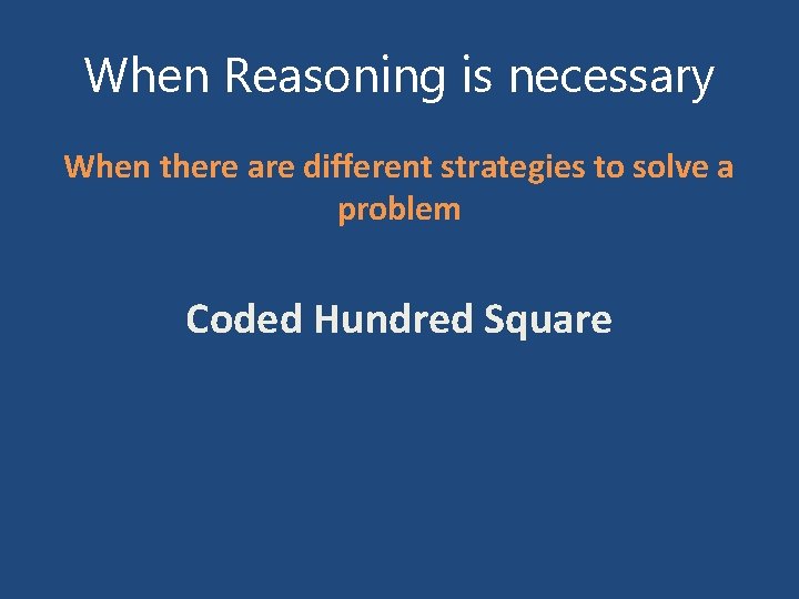 When Reasoning is necessary When there are different strategies to solve a problem Coded