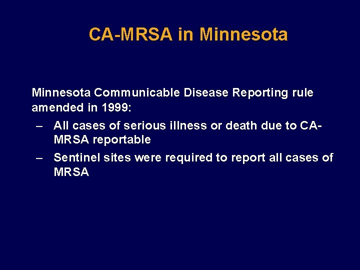 CA-MRSA in Minnesota Communicable Disease Reporting rule amended in 1999: – All cases of