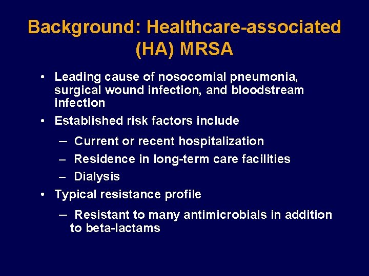 Background: Healthcare-associated (HA) MRSA • Leading cause of nosocomial pneumonia, surgical wound infection, and