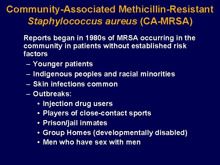 Community-Associated Methicillin-Resistant Staphylococcus aureus (CA-MRSA) Reports began in 1980 s of MRSA occurring in