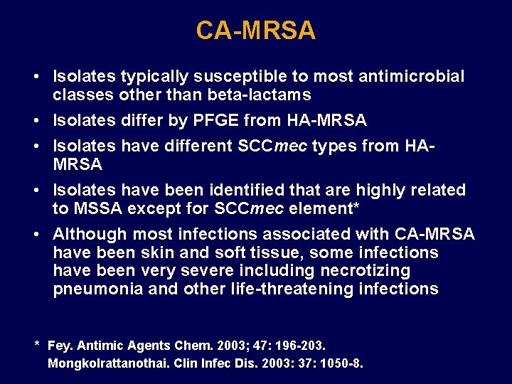 CA-MRSA • Isolates typically susceptible to most antimicrobial classes other than beta-lactams • Isolates