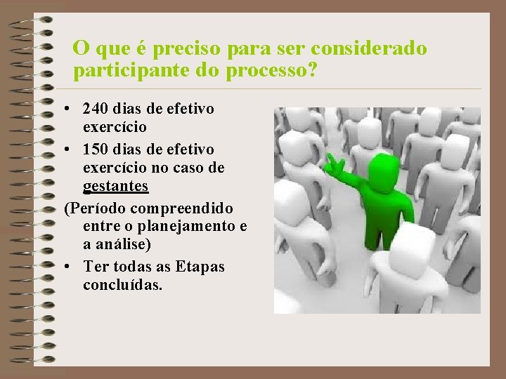 O que é preciso para ser considerado participante do processo? • 240 dias de