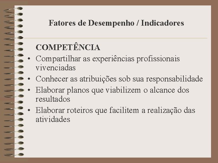 Fatores de Desempenho / Indicadores • • COMPETÊNCIA Compartilhar as experiências profissionais vivenciadas Conhecer