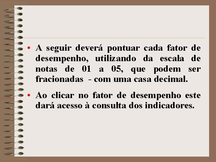  • A seguir deverá pontuar cada fator de desempenho, utilizando da escala de