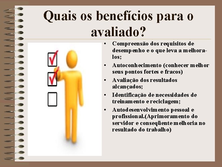 Quais os benefícios para o avaliado? • Compreensão dos requisitos de desempenho e o