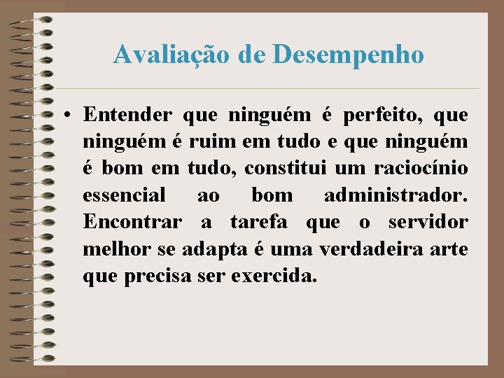 Avaliação de Desempenho • Entender que ninguém é perfeito, que ninguém é ruim em