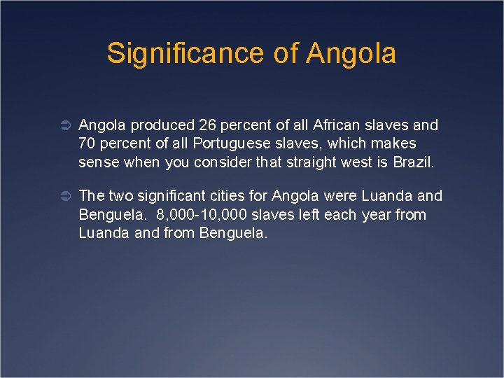 Significance of Angola Ü Angola produced 26 percent of all African slaves and 70