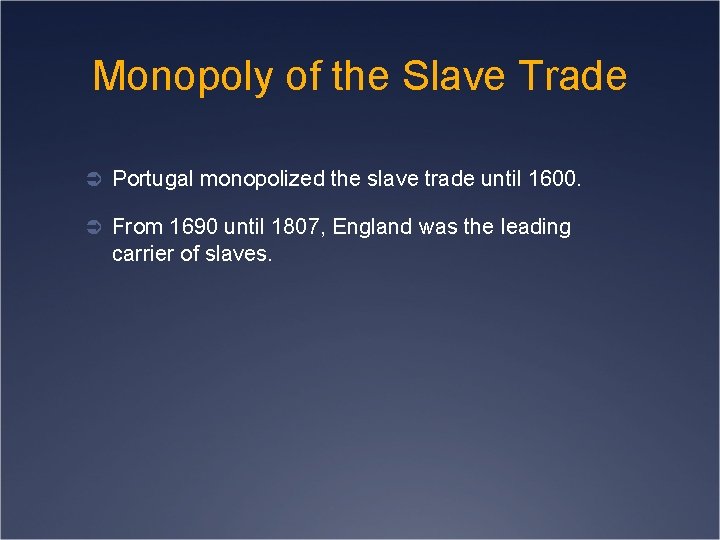 Monopoly of the Slave Trade Ü Portugal monopolized the slave trade until 1600. Ü