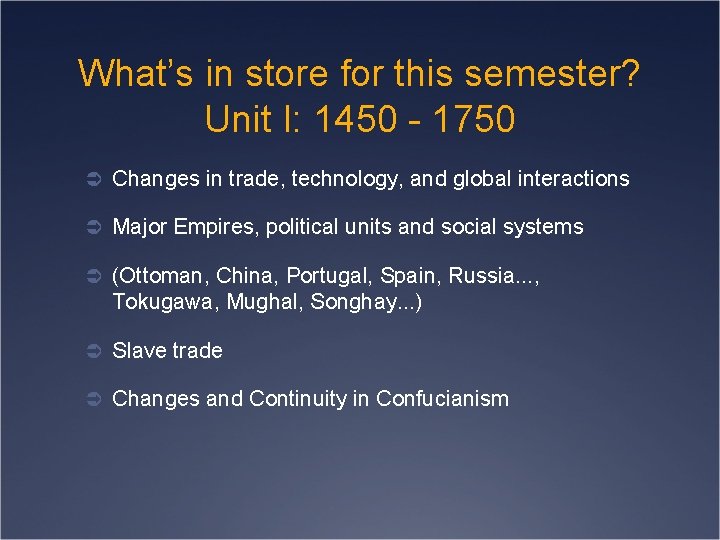 What’s in store for this semester? Unit I: 1450 - 1750 Ü Changes in