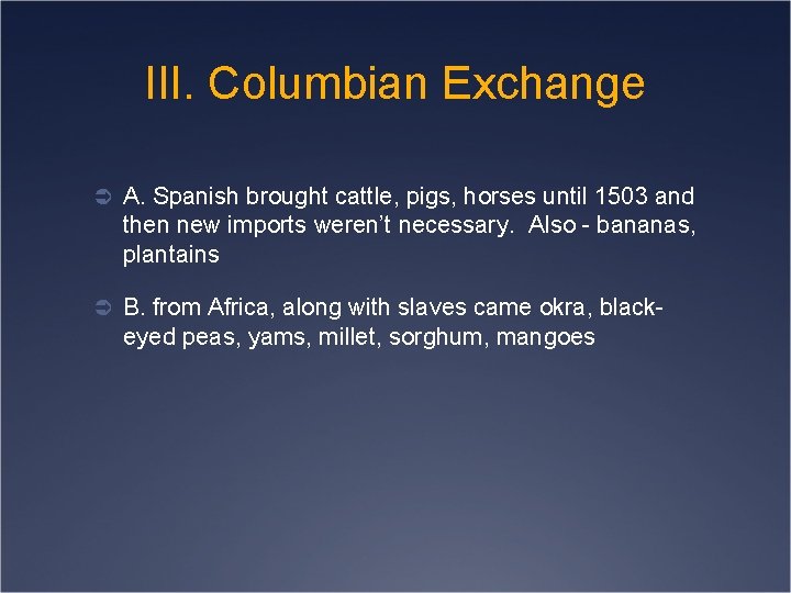III. Columbian Exchange Ü A. Spanish brought cattle, pigs, horses until 1503 and then