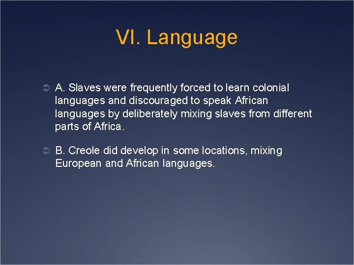 VI. Language Ü A. Slaves were frequently forced to learn colonial languages and discouraged