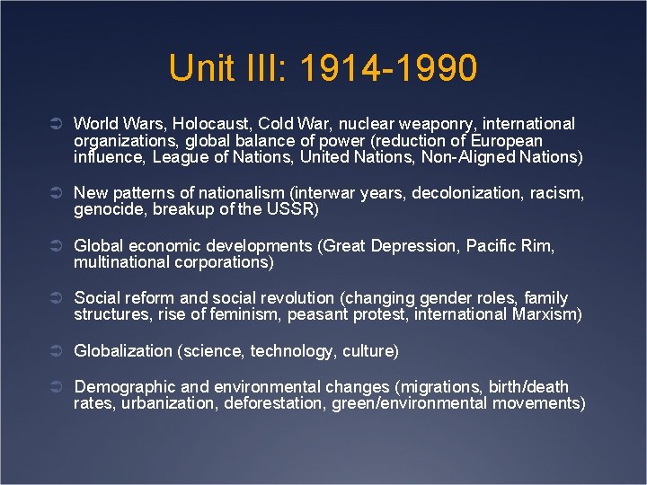 Unit III: 1914 -1990 Ü World Wars, Holocaust, Cold War, nuclear weaponry, international organizations,