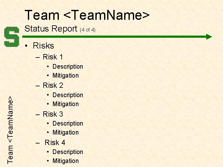 Team <Team. Name> Status Report (4 of 4) • Risks – Risk 1 •