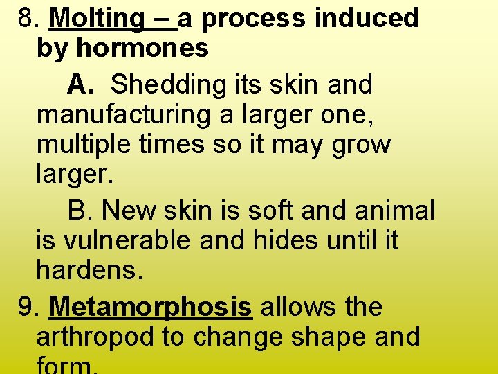 8. Molting – a process induced by hormones A. Shedding its skin and manufacturing
