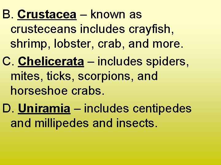 B. Crustacea – known as crusteceans includes crayfish, shrimp, lobster, crab, and more. C.