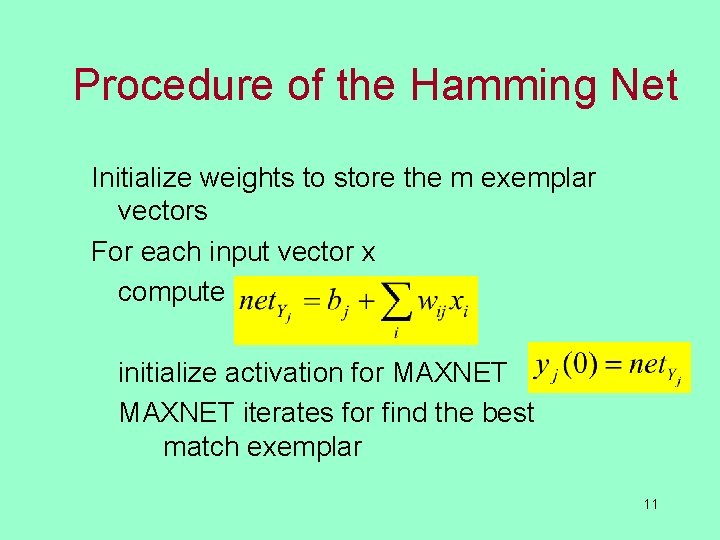 Procedure of the Hamming Net Initialize weights to store the m exemplar vectors For