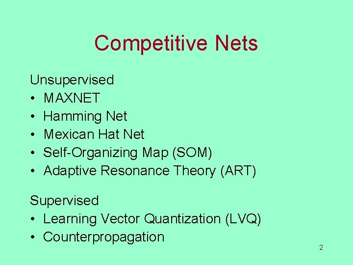 Competitive Nets Unsupervised • MAXNET • Hamming Net • Mexican Hat Net • Self-Organizing