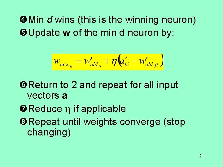  Min d wins (this is the winning neuron) Update w of the min