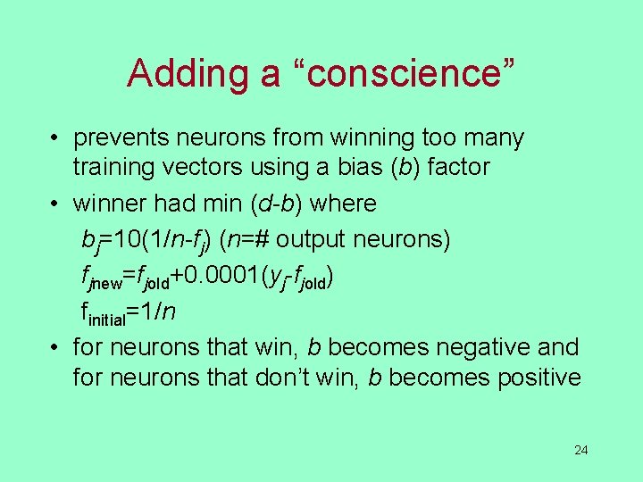 Adding a “conscience” • prevents neurons from winning too many training vectors using a