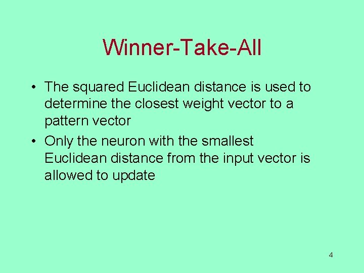 Winner-Take-All • The squared Euclidean distance is used to determine the closest weight vector