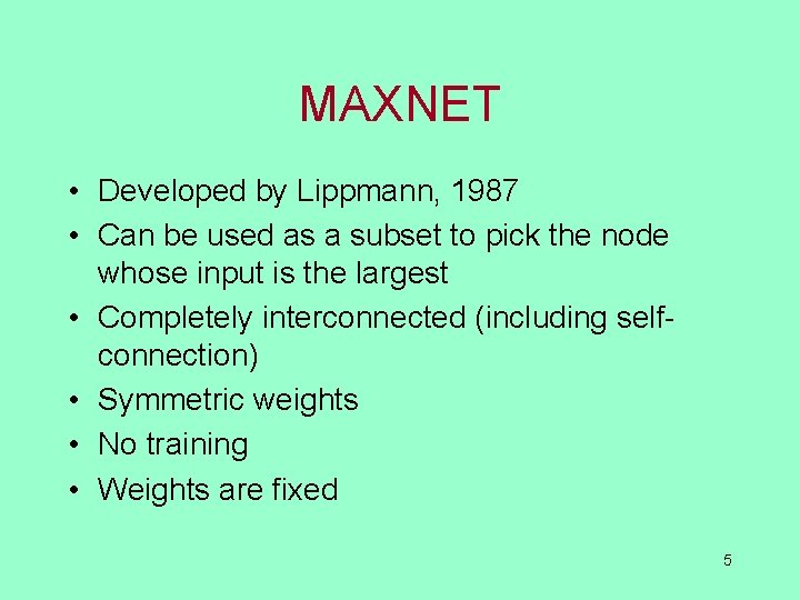 MAXNET • Developed by Lippmann, 1987 • Can be used as a subset to